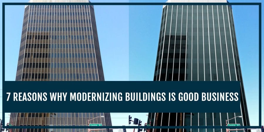 7 Reasons Why Modernizing Buildings is Good Business - CampbellWindowFilm.com - Window Films