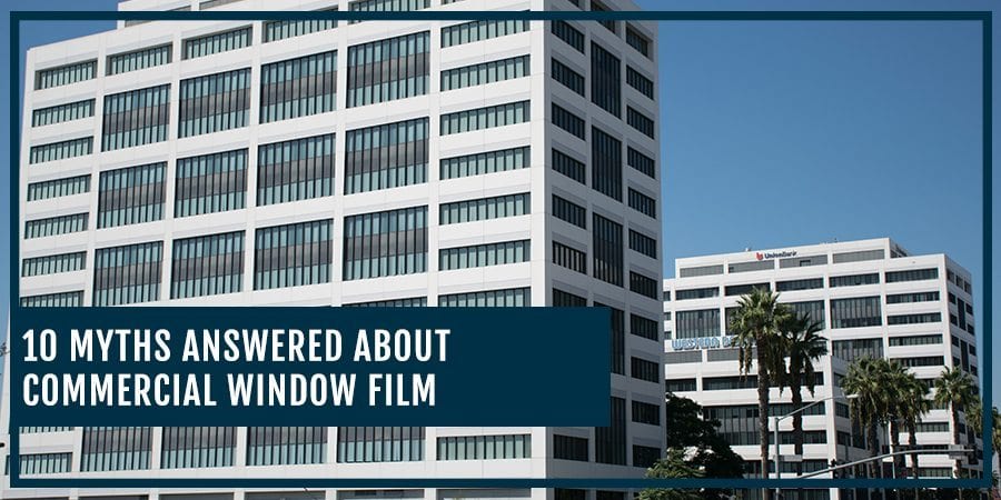 10 Myths Answered About Commercial Window Film