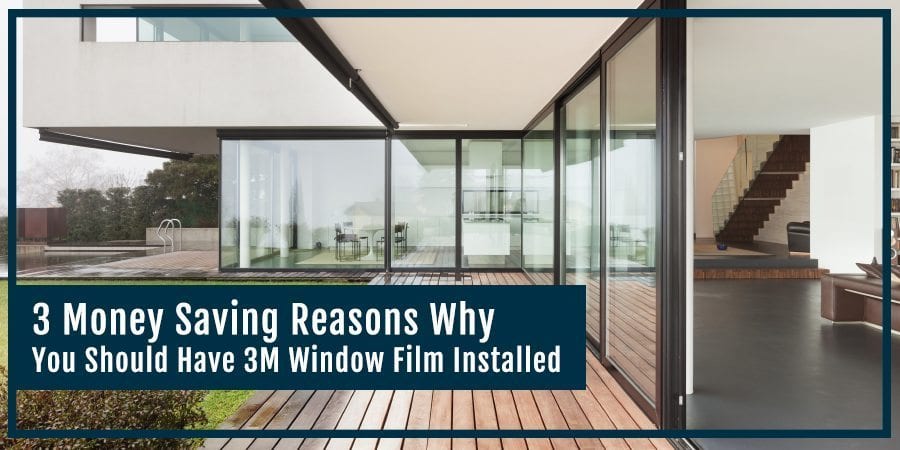 3 Money Saving Reasons Why You Should Have 3M Window Installed - CampbellWindowFilm.com