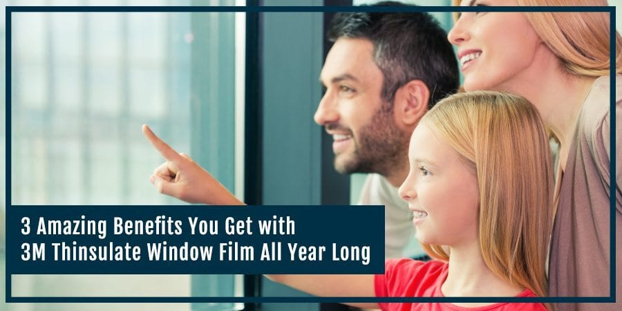 3 Amazing Benefits You Get with 3M Thinsulate Window Film All Year Long - Window Film
